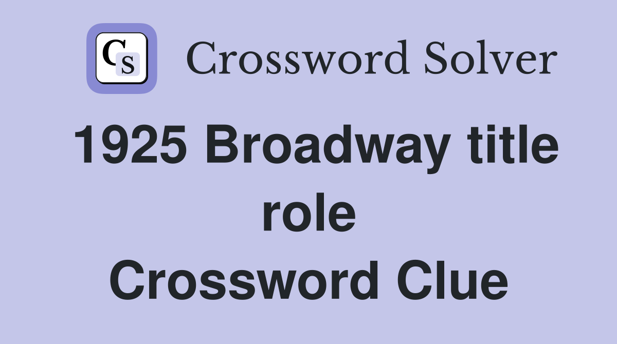 1925 Broadway title role Crossword Clue