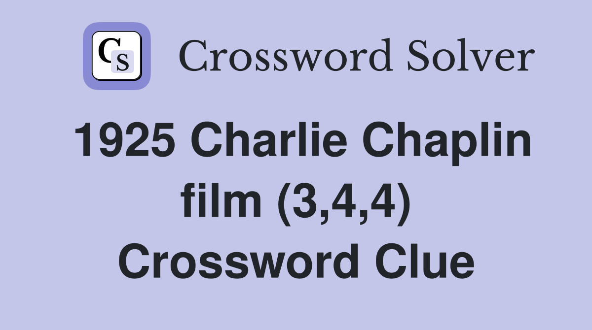 1925 Charlie Chaplin film (3,4,4) Crossword Clue