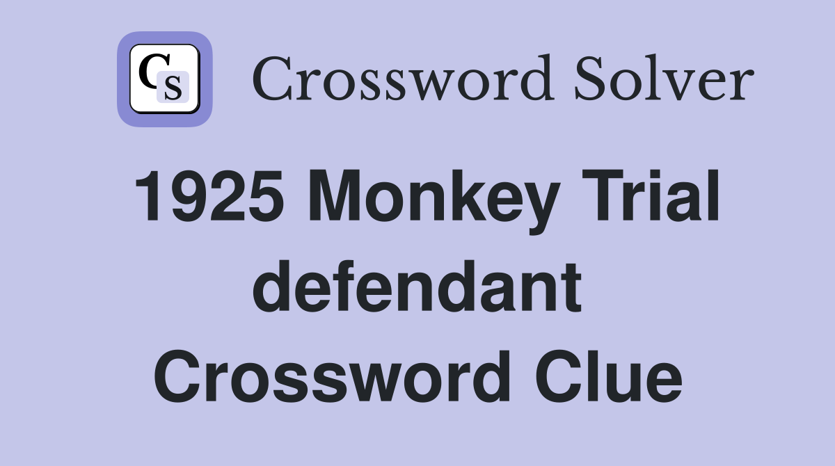 1925 Monkey Trial defendant Crossword Clue
