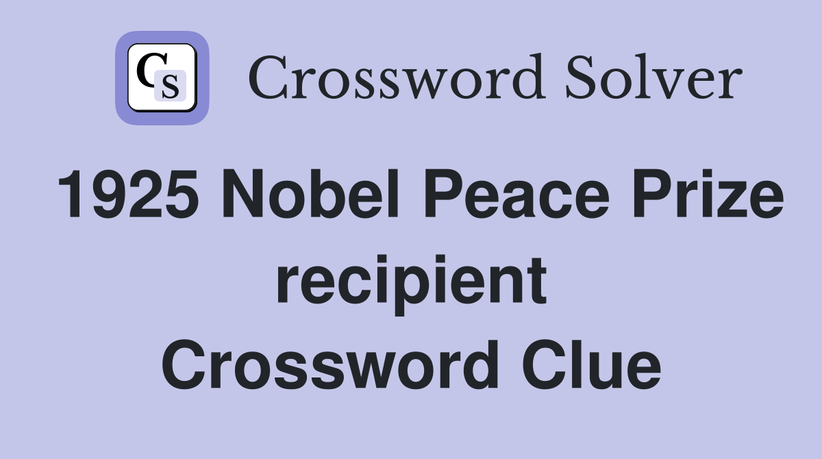 1925 Nobel Peace Prize recipient Crossword Clue