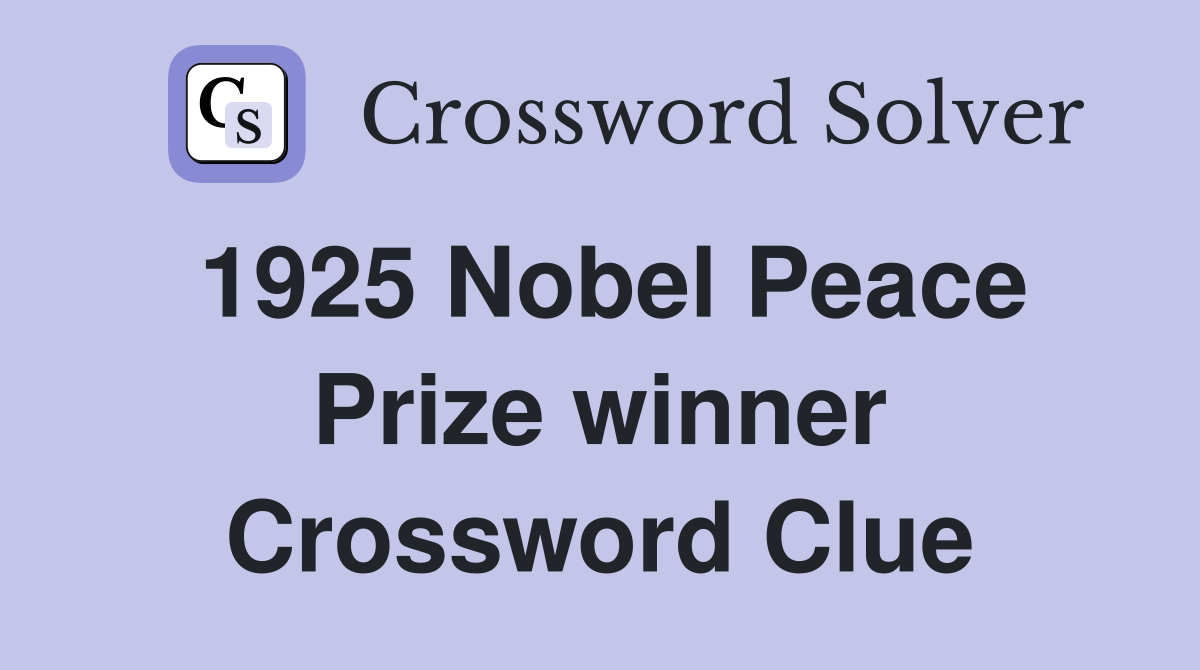 1925 Nobel Peace Prize winner Crossword Clue