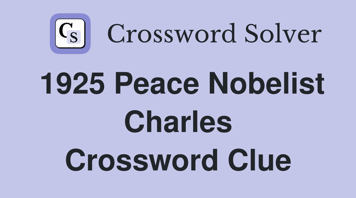 1925 Peace Nobelist Charles Crossword Clue