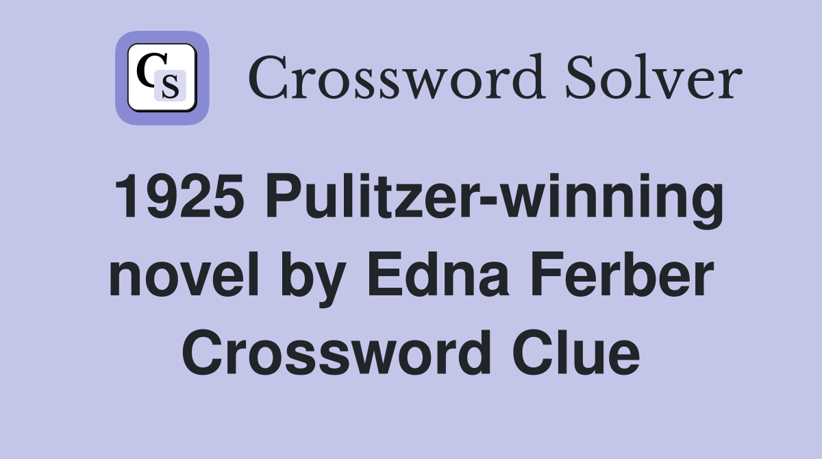 1925 Pulitzer-winning novel by Edna Ferber Crossword Clue