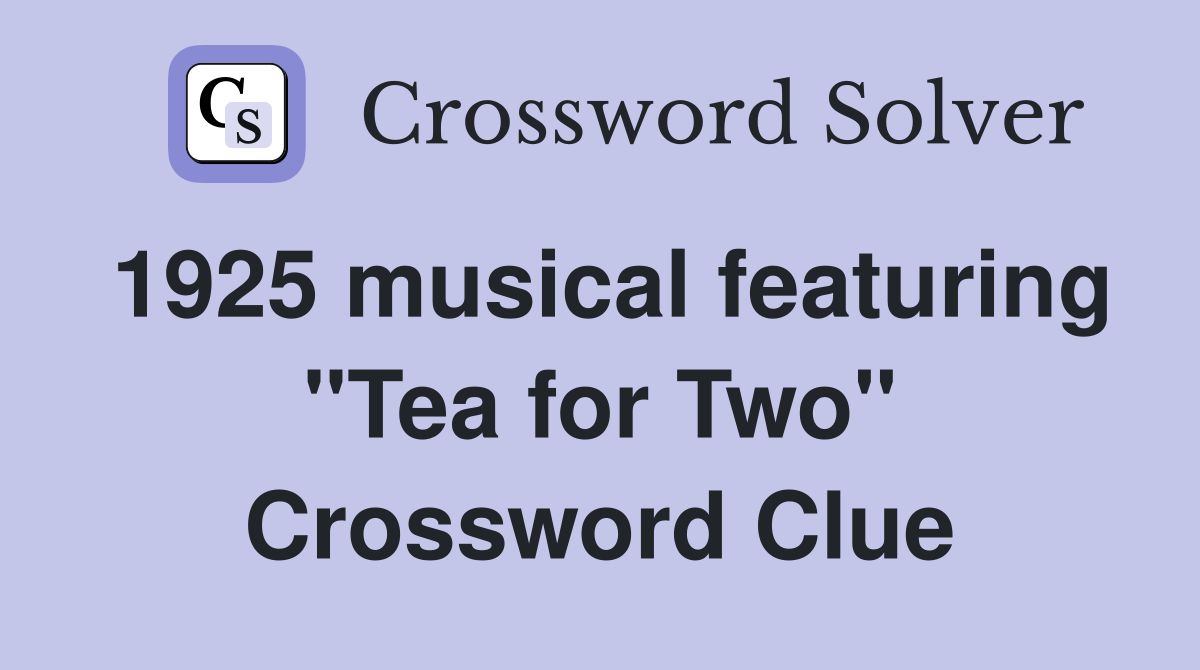1925 musical featuring "Tea for Two" Crossword Clue