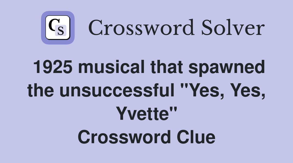 1925 musical that spawned the unsuccessful "Yes, Yes, Yvette" Crossword Clue