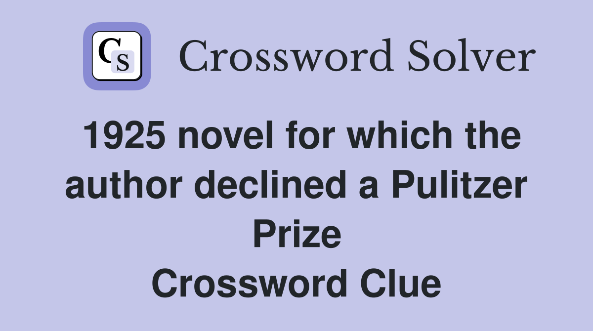 1925 novel for which the author declined a Pulitzer Prize Crossword Clue