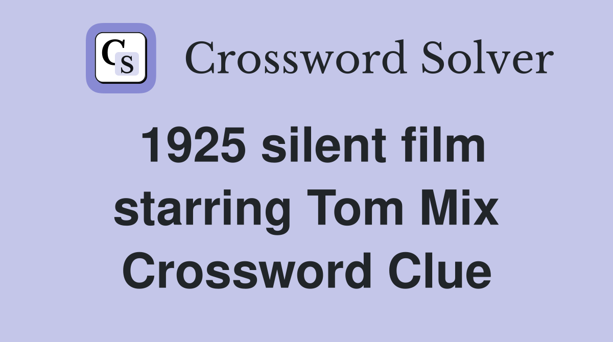 1925 silent film starring Tom Mix Crossword Clue