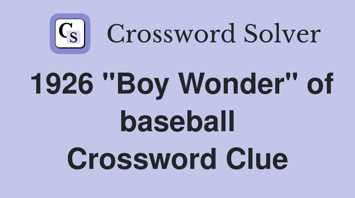 1926 "Boy Wonder" of baseball Crossword Clue