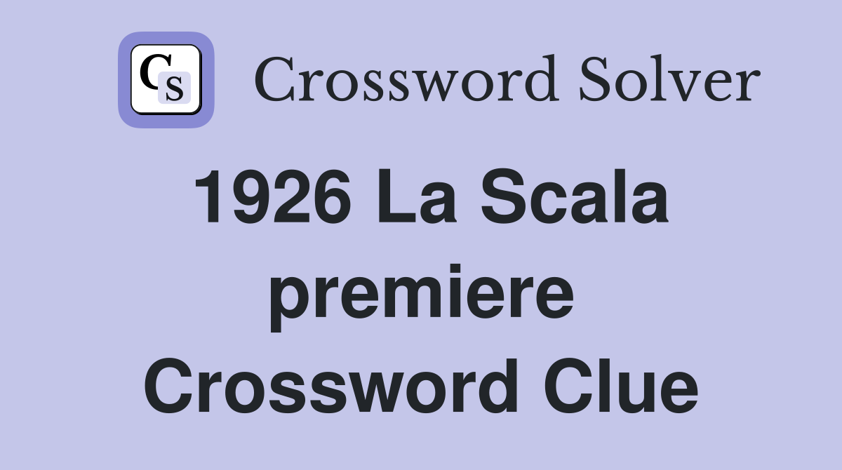 1926 La Scala premiere Crossword Clue