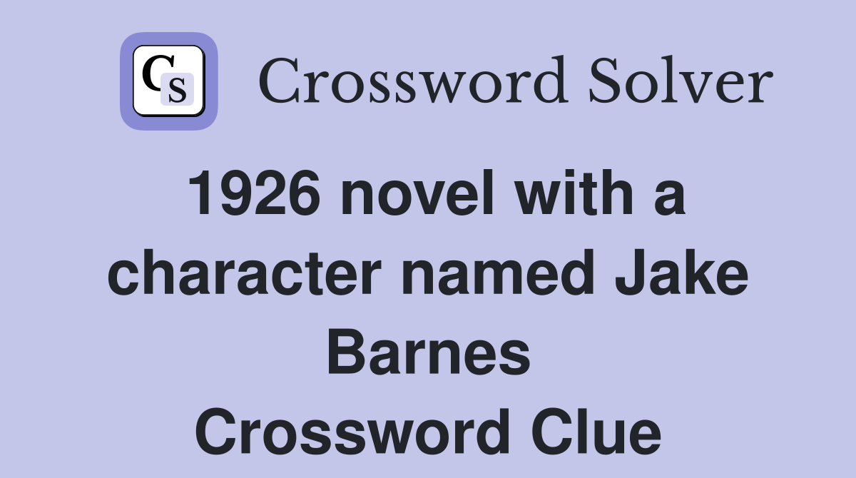 1926 novel with a character named Jake Barnes Crossword Clue