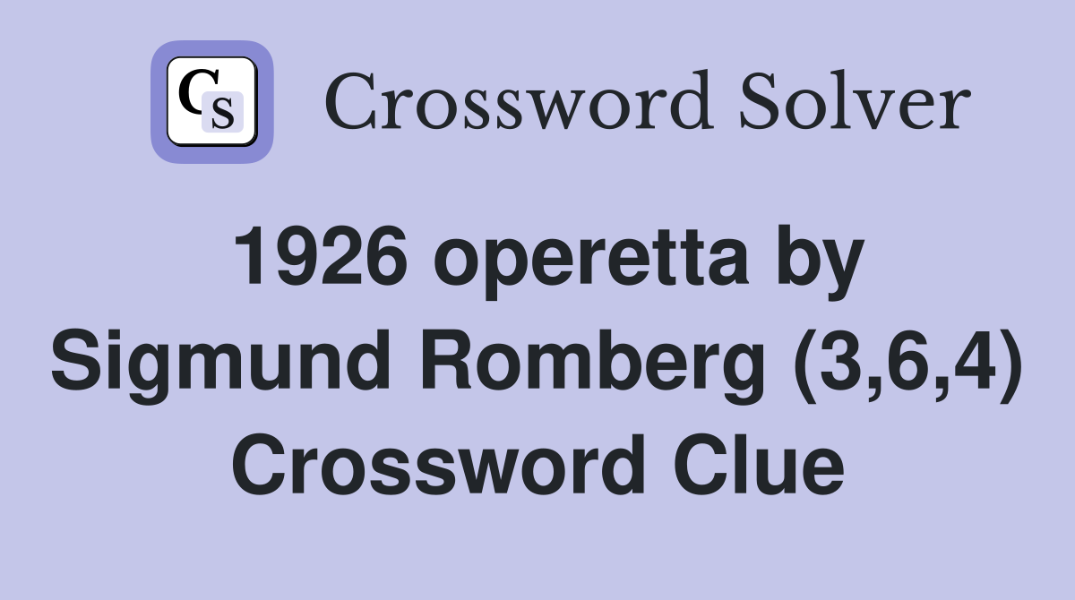 1926 operetta by Sigmund Romberg (3,6,4) Crossword Clue