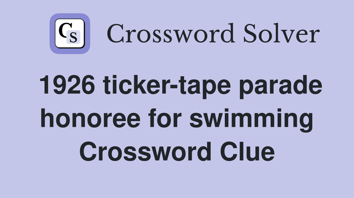 1926 ticker-tape parade honoree for swimming Crossword Clue