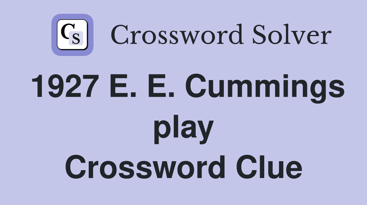 1927 E. E. Cummings play Crossword Clue