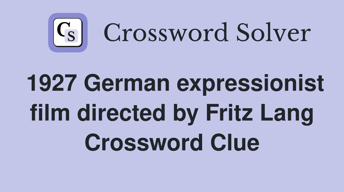 1927 German expressionist film directed by Fritz Lang Crossword Clue