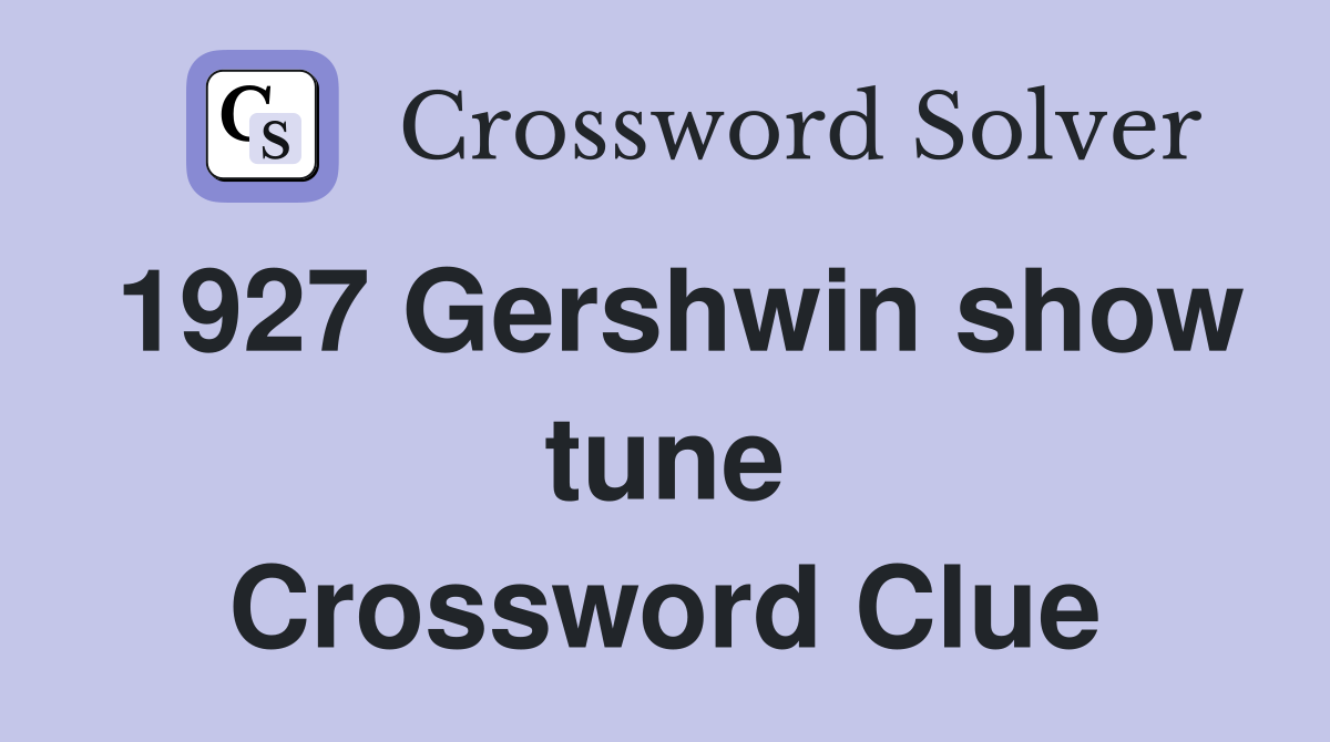 1927 Gershwin show tune Crossword Clue