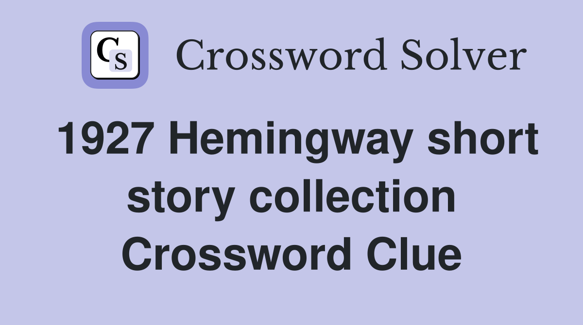 1927 Hemingway short story collection Crossword Clue