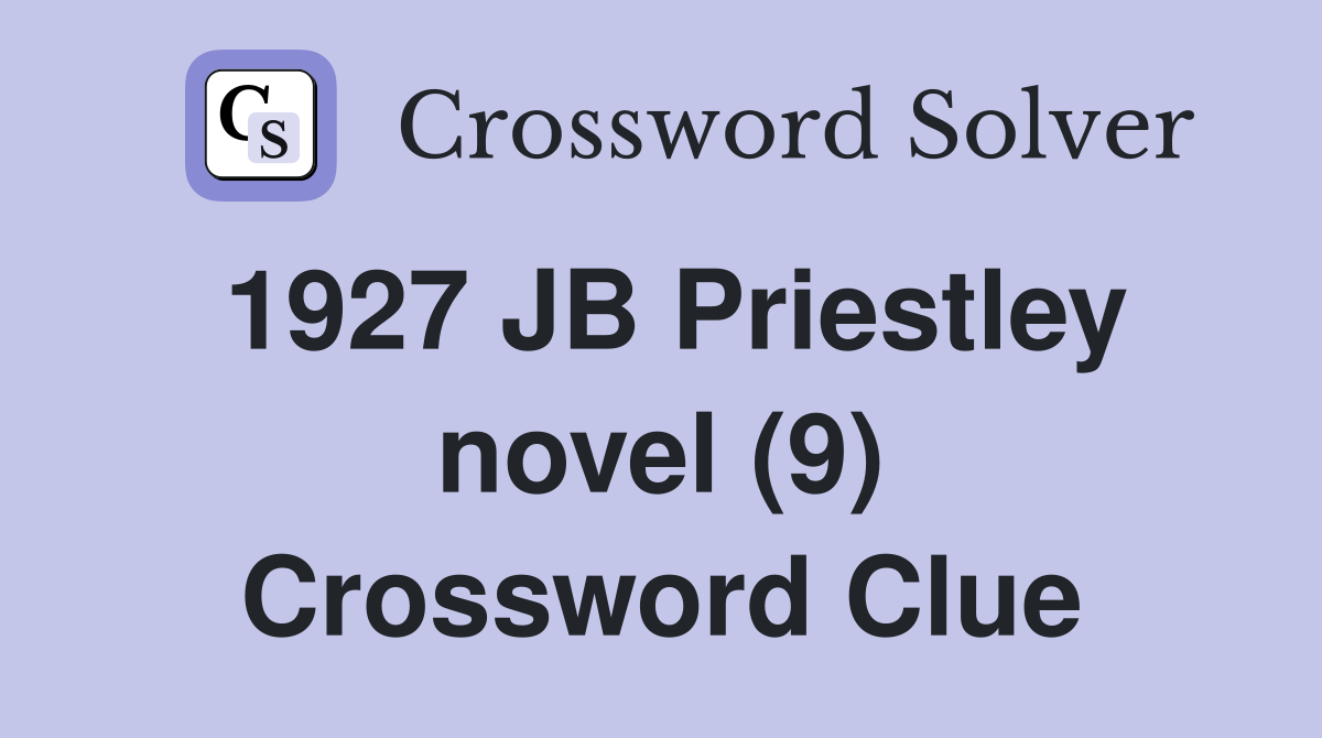 1927 JB Priestley novel (9) Crossword Clue