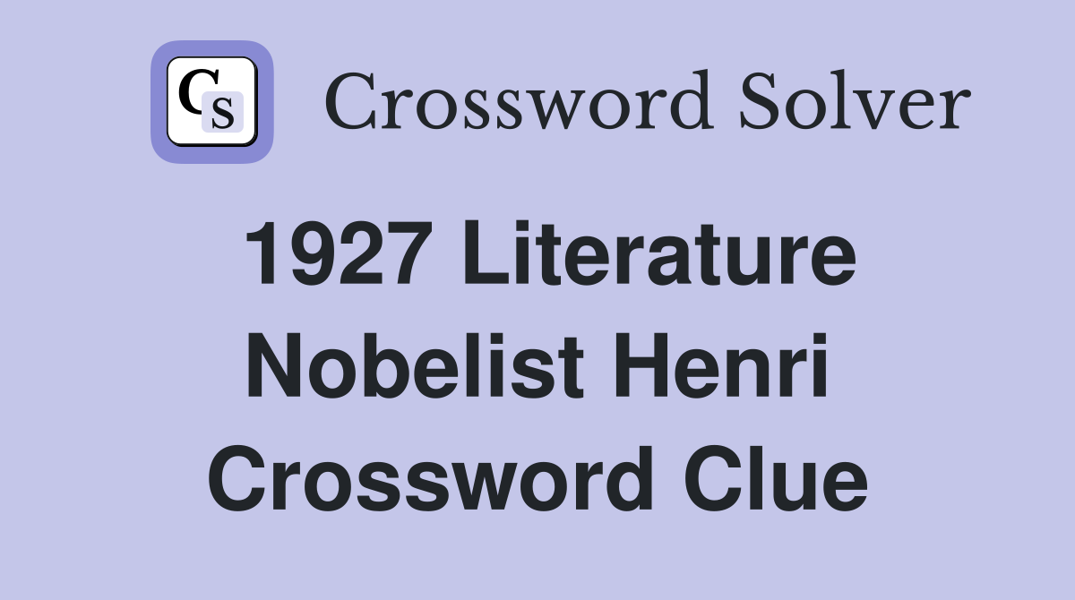 1927 Literature Nobelist Henri Crossword Clue