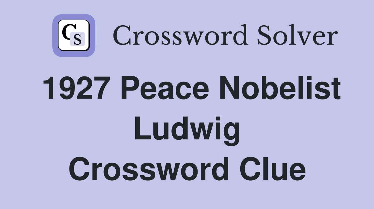 1927 Peace Nobelist Ludwig Crossword Clue