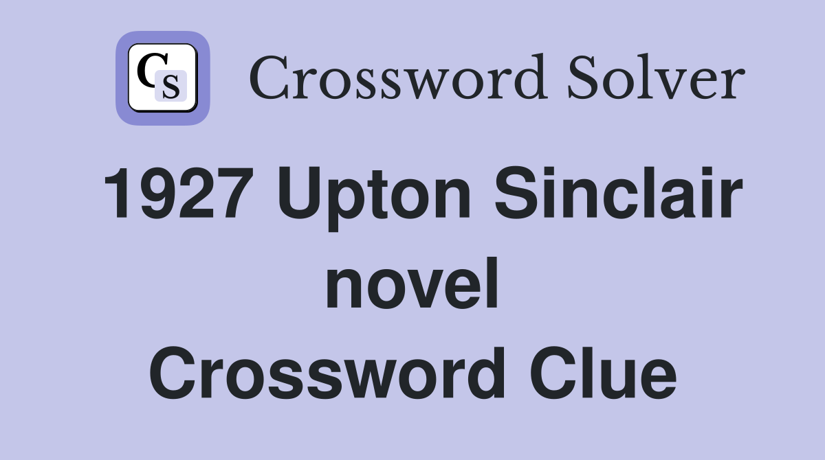 1927 Upton Sinclair novel Crossword Clue