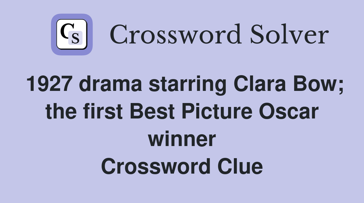 1927 drama starring Clara Bow; the first Best Picture Oscar winner Crossword Clue