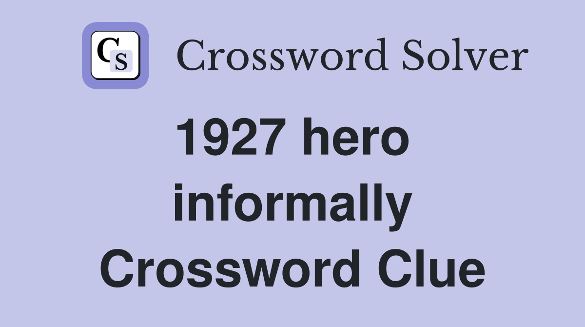 1927 hero  informally Crossword Clue