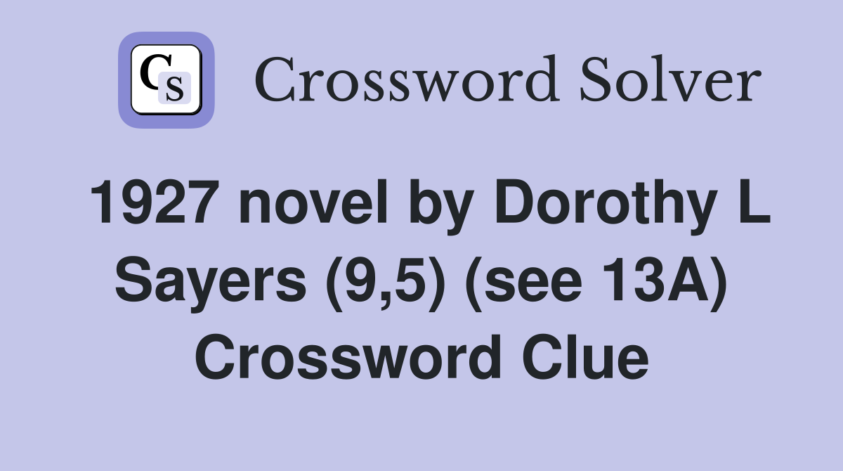 1927 novel by Dorothy L Sayers (9,5) (see 13A) Crossword Clue