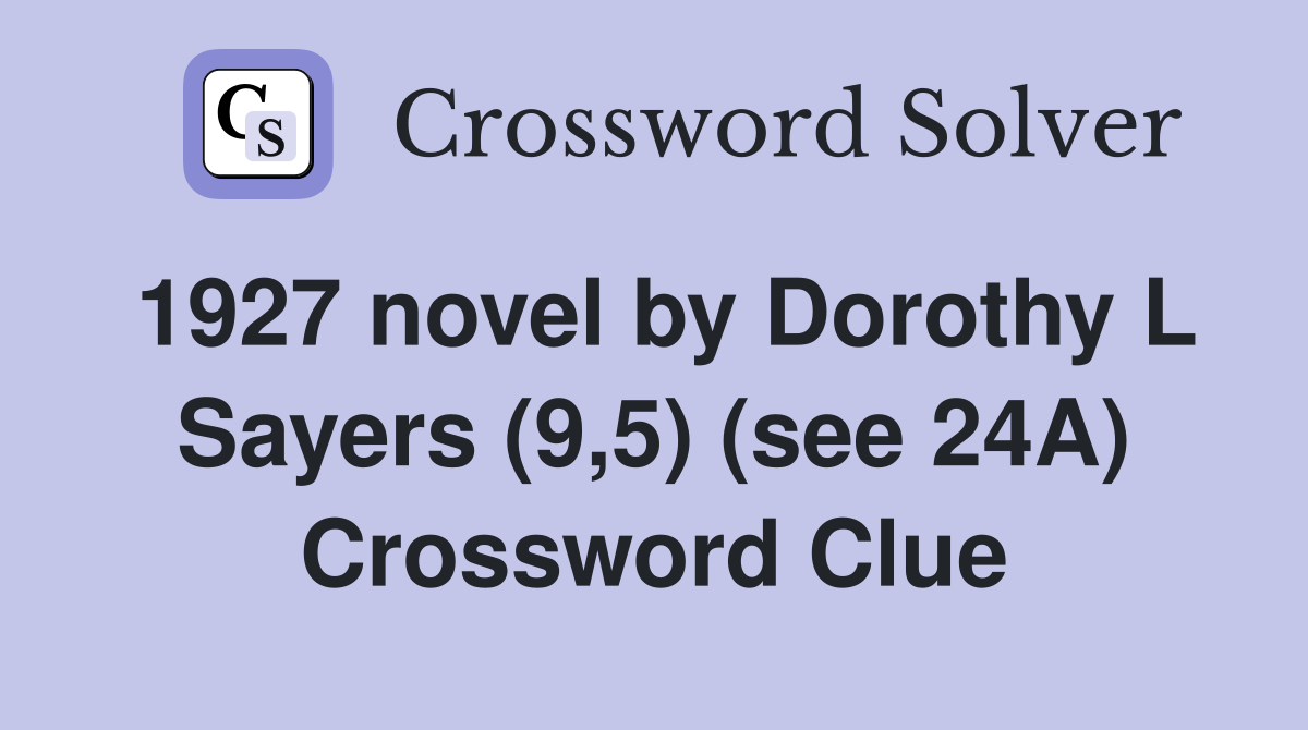 1927 novel by Dorothy L Sayers (9,5) (see 24A) Crossword Clue