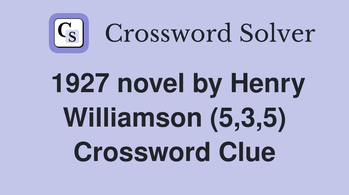 1927 novel by Henry Williamson (5,3,5) Crossword Clue