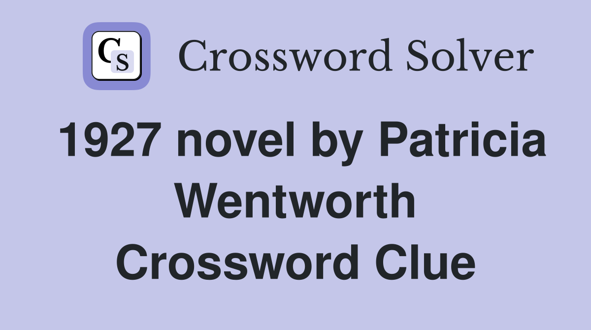 1927 novel by Patricia Wentworth Crossword Clue