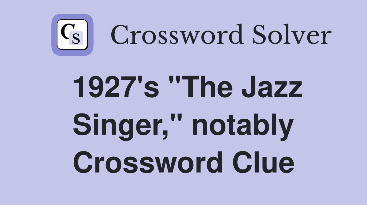 1927's "The Jazz Singer," notably Crossword Clue