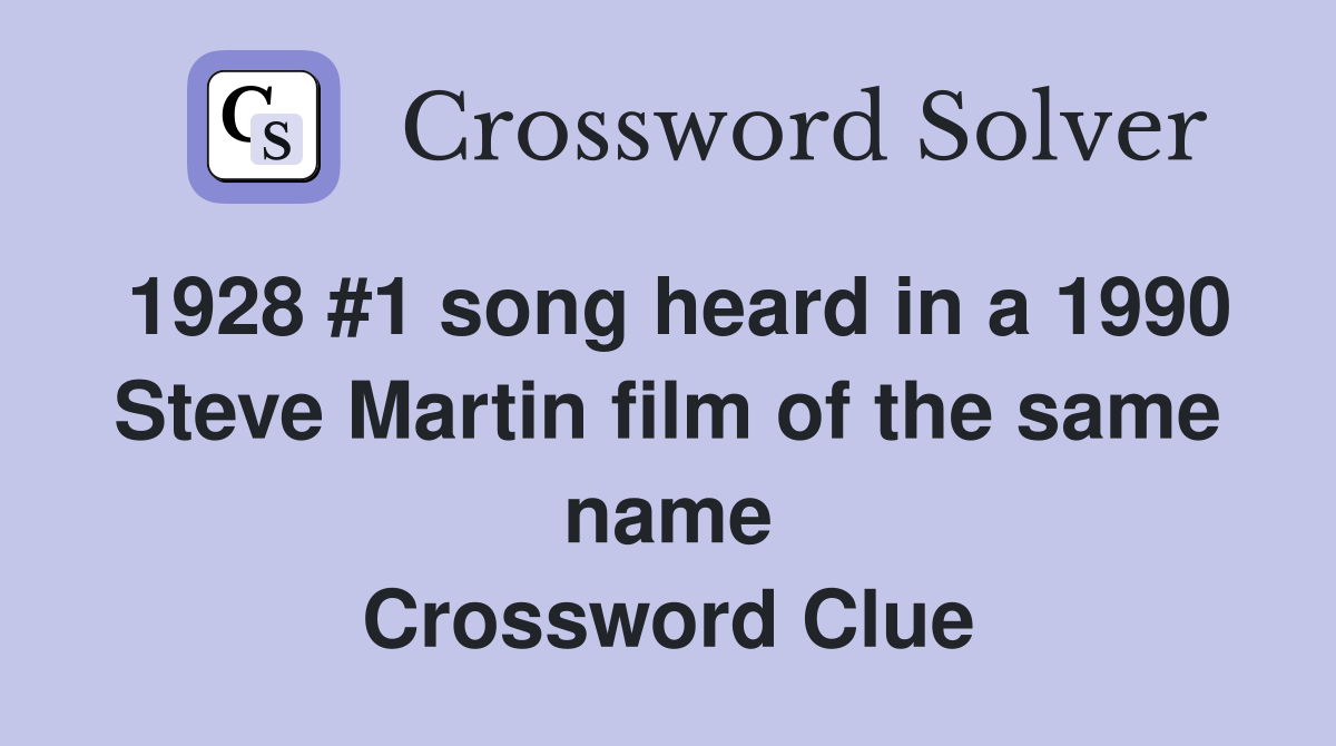 1928 #1 song heard in a 1990 Steve Martin film of the same name Crossword Clue