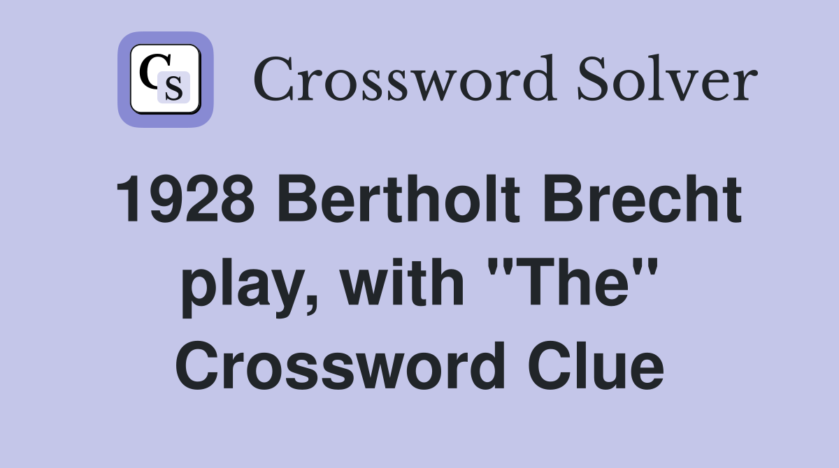 1928 Bertholt Brecht play, with "The" Crossword Clue