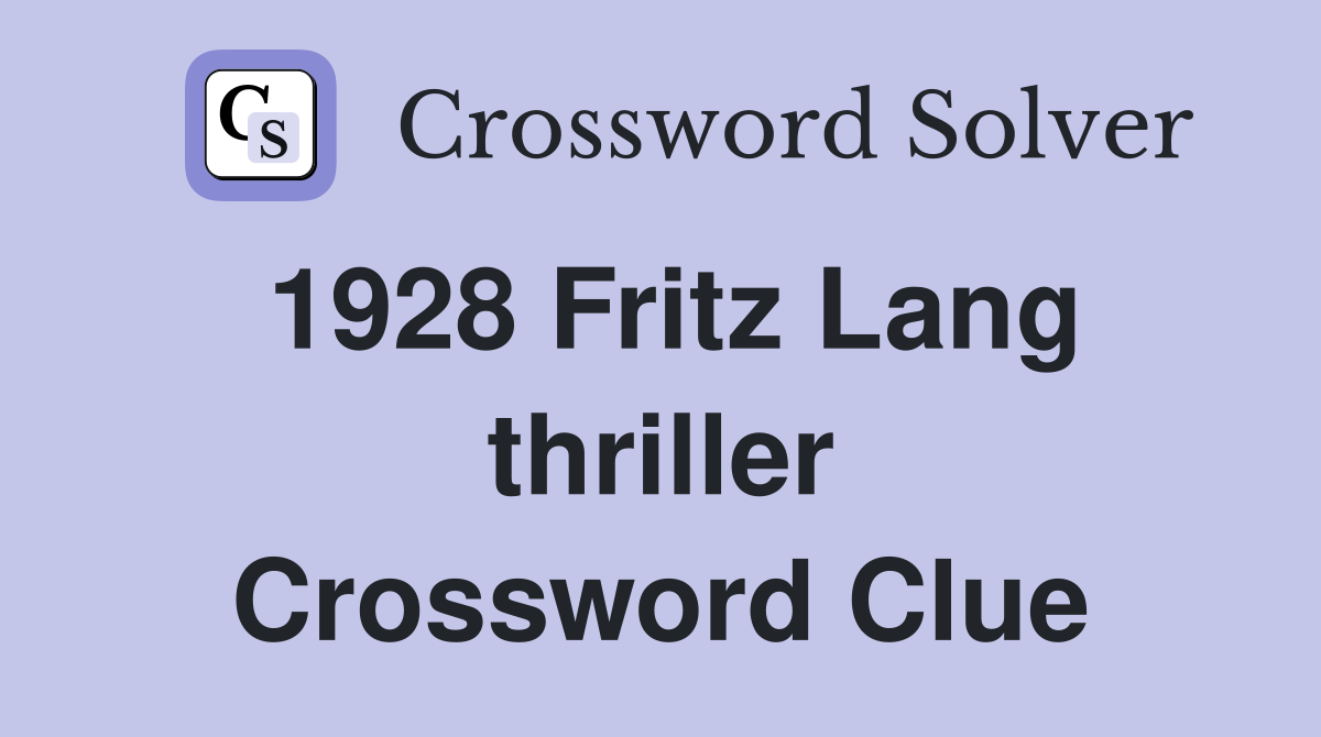 1928 Fritz Lang thriller Crossword Clue