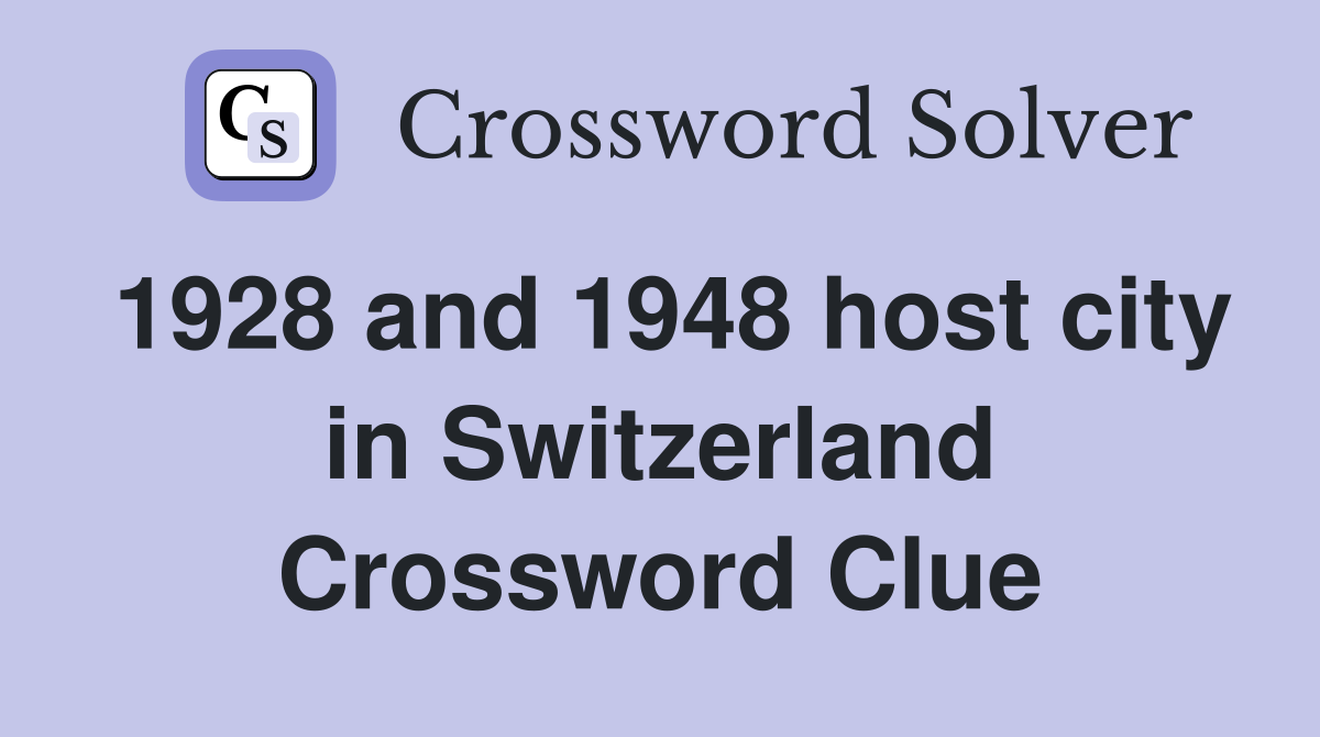 1928 and 1948 host city in Switzerland Crossword Clue