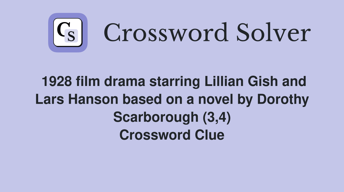 1928 film drama starring Lillian Gish and Lars Hanson based on a novel by Dorothy Scarborough (3,4) Crossword Clue