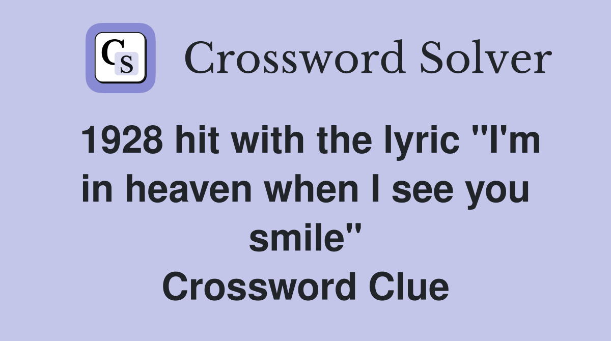 1928 hit with the lyric "I'm in heaven when I see you smile" Crossword Clue