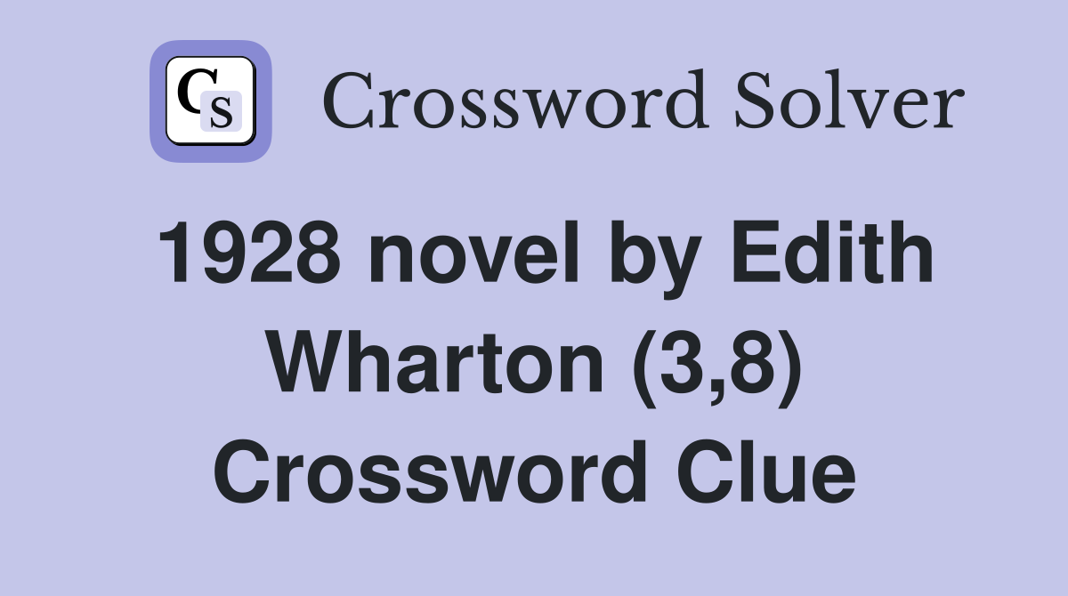 1928 novel by Edith Wharton (3,8) Crossword Clue
