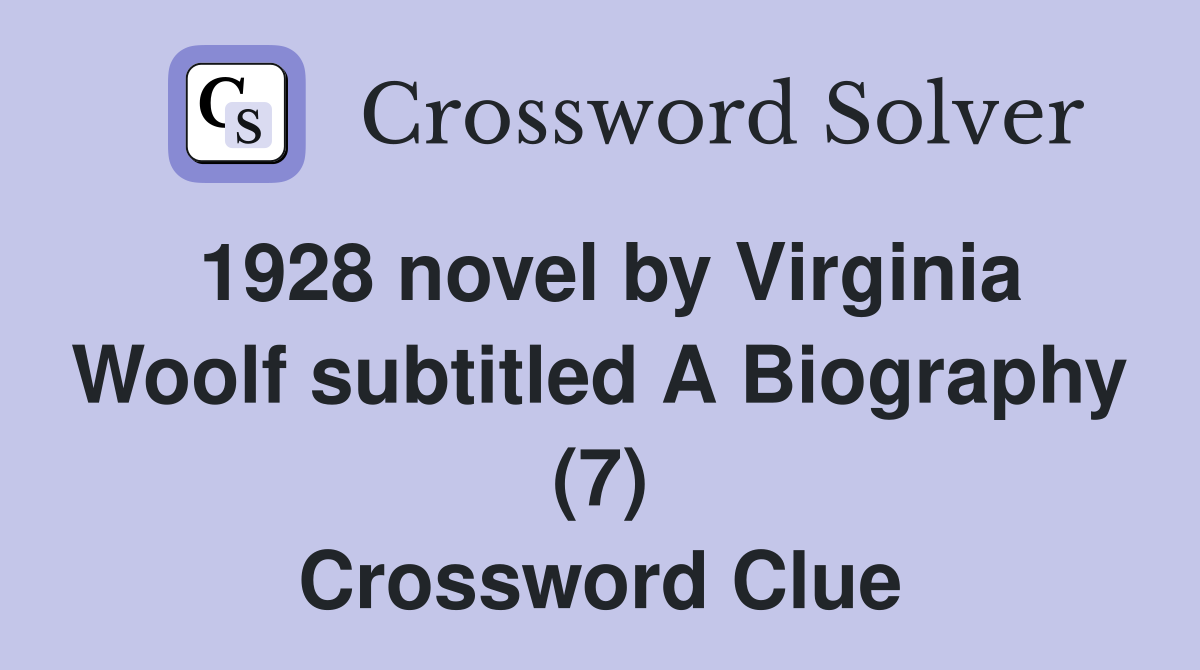 1928 novel by Virginia Woolf subtitled A Biography (7) Crossword Clue