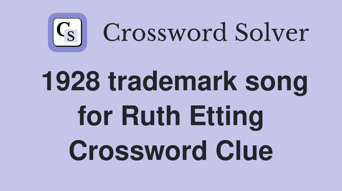 1928 trademark song for Ruth Etting Crossword Clue