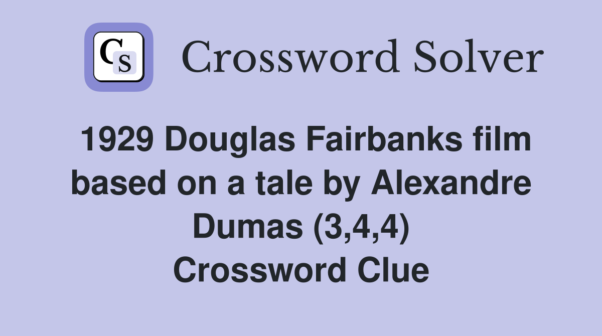 1929 Douglas Fairbanks film based on a tale by Alexandre Dumas (3,4,4) Crossword Clue