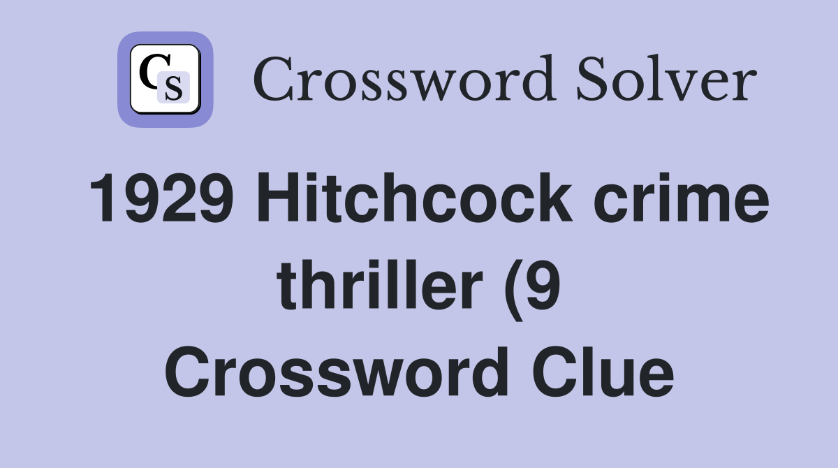 1929 Hitchcock crime thriller (9) Crossword Clue Answers Crossword 1929 Hitchcock crime thriller (9) Crossword Clue Answers Crossword