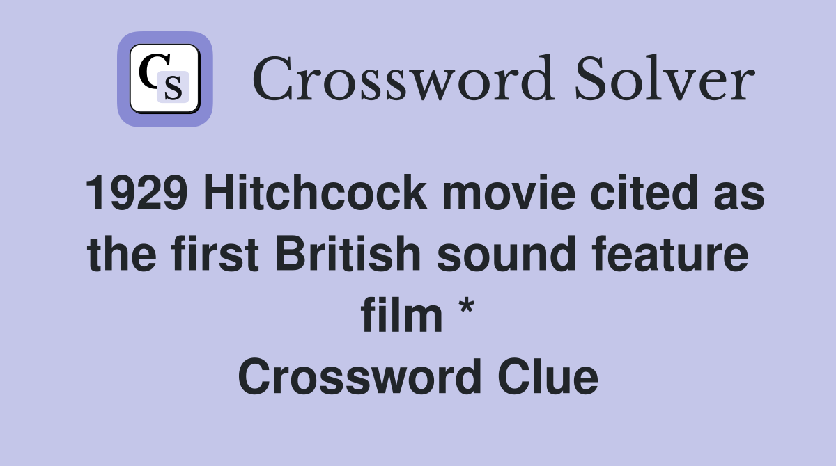 1929 Hitchcock movie cited as the first British sound feature film * Crossword Clue