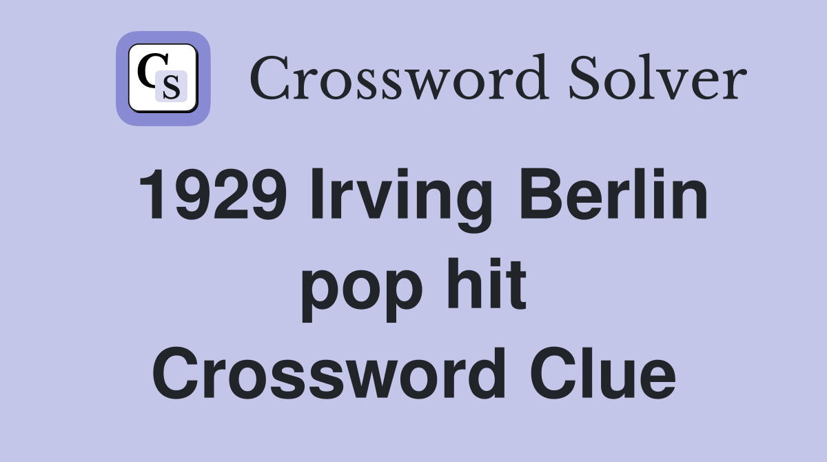1929 Irving Berlin pop hit Crossword Clue