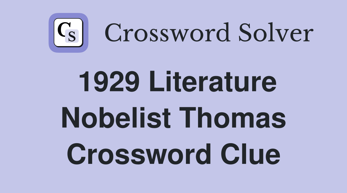 1929 Literature Nobelist Thomas Crossword Clue
