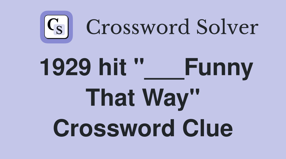 1929 hit "___Funny That Way" Crossword Clue