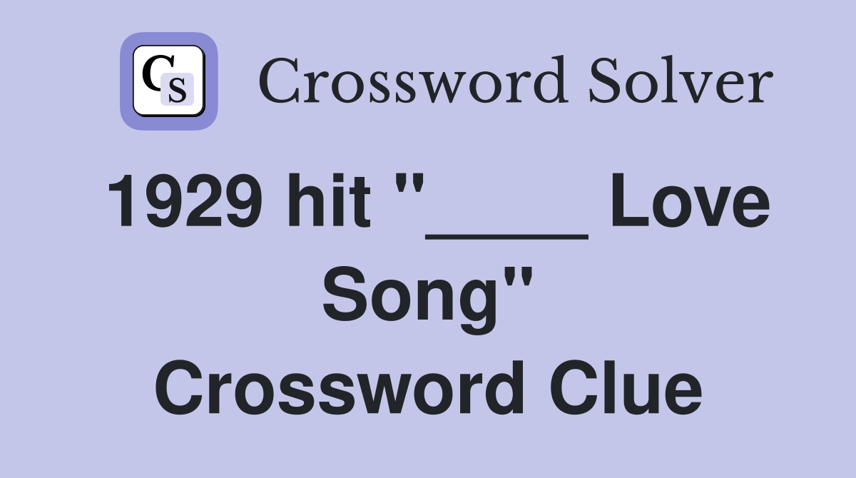 1929 hit "____ Love Song" Crossword Clue