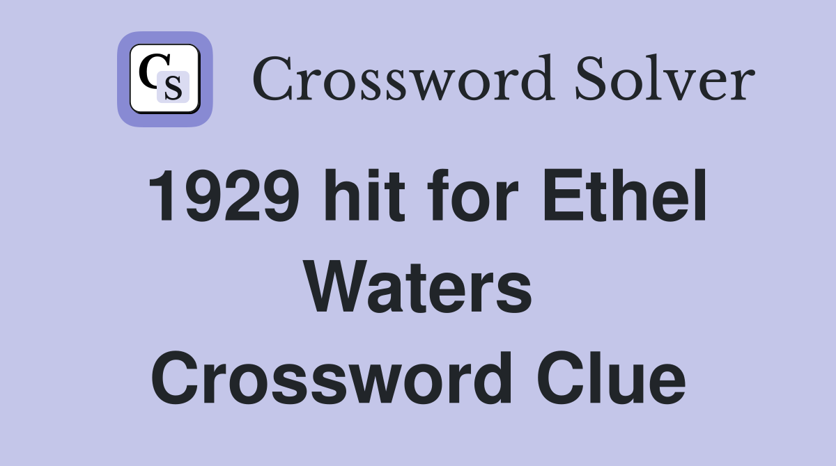 1929 hit for Ethel Waters Crossword Clue