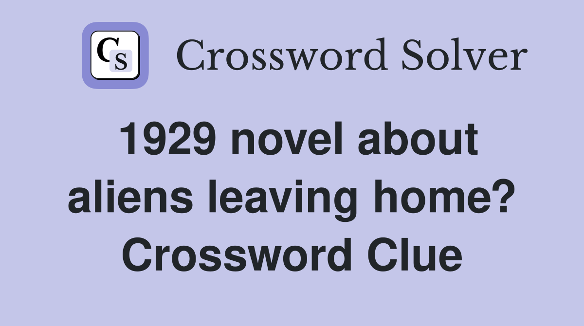 1929 novel about aliens leaving home? Crossword Clue
