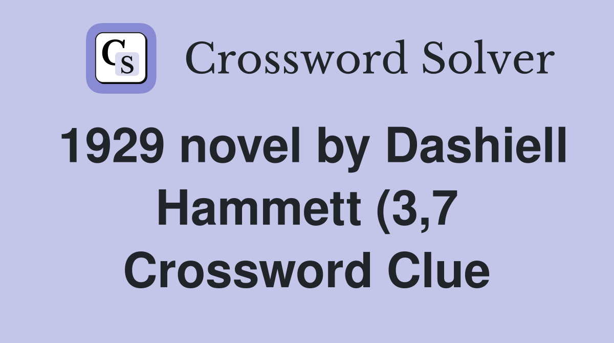 1929 novel by Dashiell Hammett (3 7) Crossword Clue Answers 1929 novel by Dashiell Hammett (3 7) Crossword Clue Answers